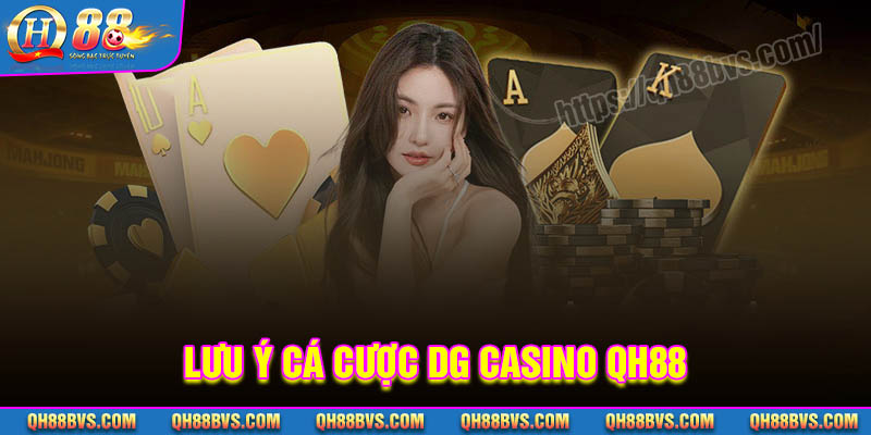 Những lưu ý khi cá cược tại DG Casino QH88